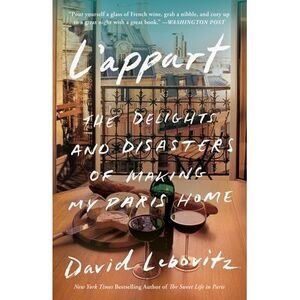 L'Appart: The Delights and Disasters of Making My Paris Home -- David Lebovitz